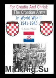 For Croatia & Christ: The Croatian Army in World War II 1941-1945