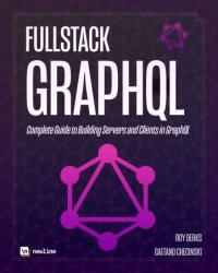 Fullstack GraphQL - The Complete Guide to Building GraphQL Clients and Servers