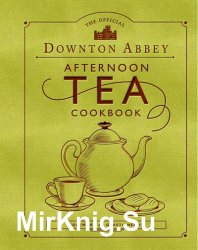 The Official Downton Abbey Afternoon Tea Cookbook