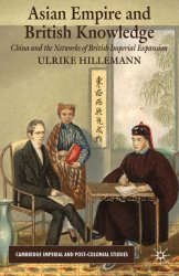 Asian Empire and British Knowledge. China and the Networks of British Imperial Expansion