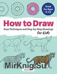 How to Draw: Easy Techniques and Step-by-Step Drawings for Kids