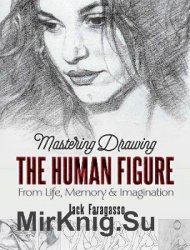 Mastering Drawing the Human Figure: From Life, Memory and Imagination (2020)