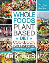 Whole Foods Plant Based Diet Cookbook for Beginners