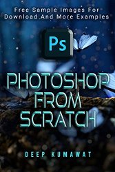 Photoshop from Scratch: The beginners guide to Photoshop