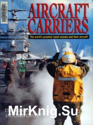 Aircraft Carriers: The Worlds Greatest Naval Vessels and Their Aircraft