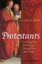 Protestants: A History from Wittenberg to Pennsylvania 15171740