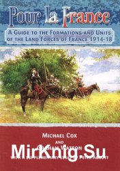 Pour La France: A Guide to the Formations and Units of French Land Forces 1914-1918