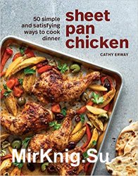 Sheet Pan Chicken: 50 Simple and Satisfying Ways to Cook Dinner