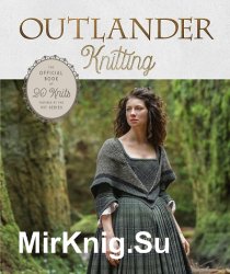 Outlander Knitting: The Official Book of 20 Knits Inspired by the Hit Series