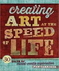 Creating Art at the Speed of Life: 30 Days of Mixed-Media Exploration