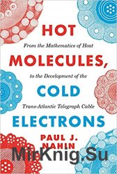 Hot Molecules, Cold Electrons: From the Mathematics of Heat to the Development of the Trans-Atlantic Telegraph Cable