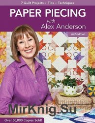 Paper Piecing with Alex Anderson: 7 Quilt Projects, Tips, Techniques