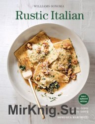 Williams-Sonoma Rustic Italian: Simple, Authentic Recipes for Everyday Cooking