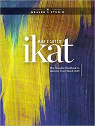 Ikat: The Essential Handbook to Weaving Resist-Dyed Cloth