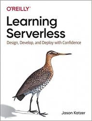 Learning Serverless: Design, Develop, and Deploy with Confidence