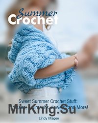 Summer Crochet: Sweet Summer Crochet Stuff: Dresses, Swimsuits, Jewelry and More!