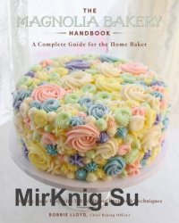 The Magnolia Bakery Handbook: A Complete Guide for the Home Baker