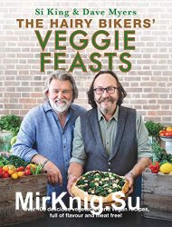 The Hairy Bikers Veggie Feasts: Over 100 delicious vegetarian and vegan recipes, full of flavour and meat free!