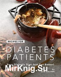Recipes for Diabetes Patients: Your Diabetic Diet Just Got Better!