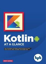 Kotlin at a Glance: Use of Lambdas and higher-order functions to write more concise, clean, reusable, and simple code