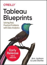 Tableau Blueprints: Solving Real, Practical Problems with Data Analytics (Early Release)