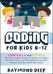 Coding For Kids 8-12: 2 Books in 1 : Scratch 3.0 And Python The Most Complete Programming Book For Toddlers Full Of Fun Theory And Challenging Exercises With Solutions