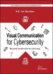 Visual Communication for Cybersecurity: Beyond Awareness to Advocacy (River Publishers Series in Security and Digital Forensics)