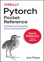 PyTorch Pocket Reference: Building and Deploying Deep Learning Models (Early Release)