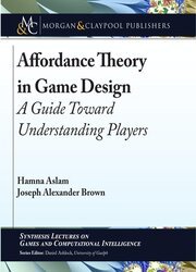 Affordance Theory in Game Design : A Guide Toward Understanding Players