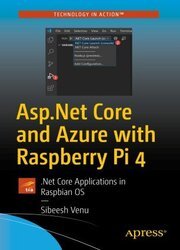 ASP.Net Core and Azure with Raspberry Pi 4: .Net Core Applications in Raspbian OS