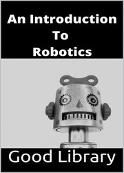 An Introduction to Robotics by Good Library