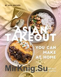 Asian Takeout You can Make at Home: Asian Takeout Meals that Are Not Take-Outs!