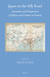Japan on the Silk Road. Encounters and Perspectives of Politics and Culture in Eurasia