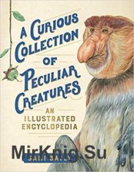 A Curious Collection of Peculiar Creatures: An Illustrated Encyclopedia