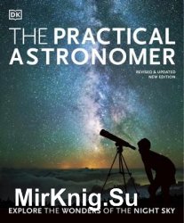 The Practical Astronomer: Explore the Wonders of the Night Sky, New Edition (DK)