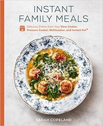 Instant Family Meals: Delicious Dishes from Your Slow Cooker, Pressure Cooker, Multicooker, and Instant Pot