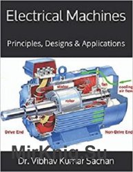 Electrical Machines: Principles, Designs & Applications