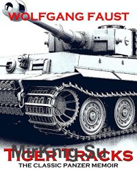 Tiger Tracks - The Classic Panzer Memoir