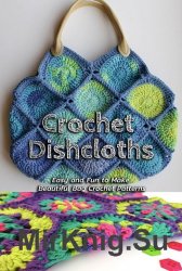 Bag Crochet: Funny, Simple and Beautiful Dishcloths Crochet Patterns