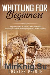 Whittling For Beginners: Complete Guide On How to Carve From Wood