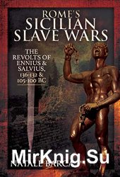 Rome's Sicilian Slave Wars: The Revolts of Eunus and Salvius, 136-132 and 105-100 BC