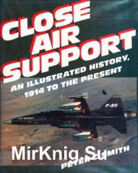 Close Air Support: An Illustrated History, 1914 to the Present