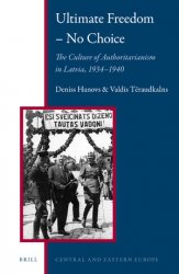 Ultimate Freedom - No Choice. The Culture of Authoritarianism in Latvia, 1934-1940