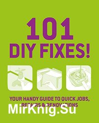 101 DIY Fixes!: Your guide to quick jobs, repairs and renovations