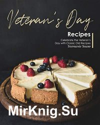 Veteran's Day Recipes: Celebrate the Veteran's Day with Classic Old Recipes