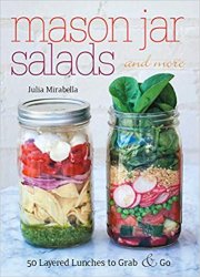 Mason Jar Salads and More: 50 Layered Lunches to Grab and Go