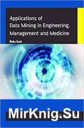 Applications of Data Mining in Engineering, Management and Medicine