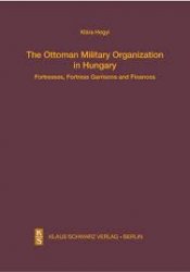 The Ottoman Military Organization in Hungary. Fortresses, Fortress Garrisons and Finances
