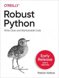 Robust Python: Write Clean and Maintainable Code (Early Release)