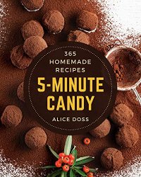 365 Homemade 5-Minute Candy Recipes